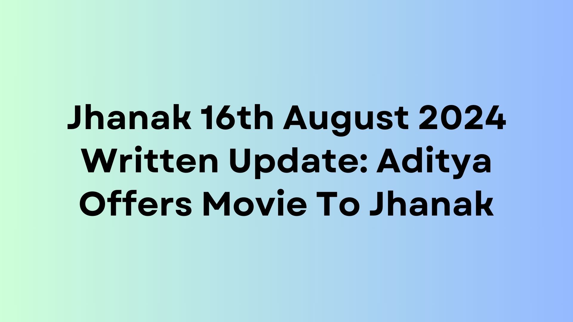 Jhanak Written Update