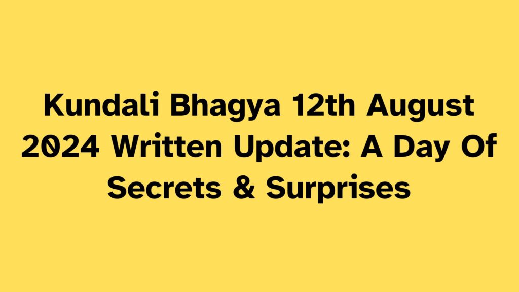 Kundali Bhagya Written Update