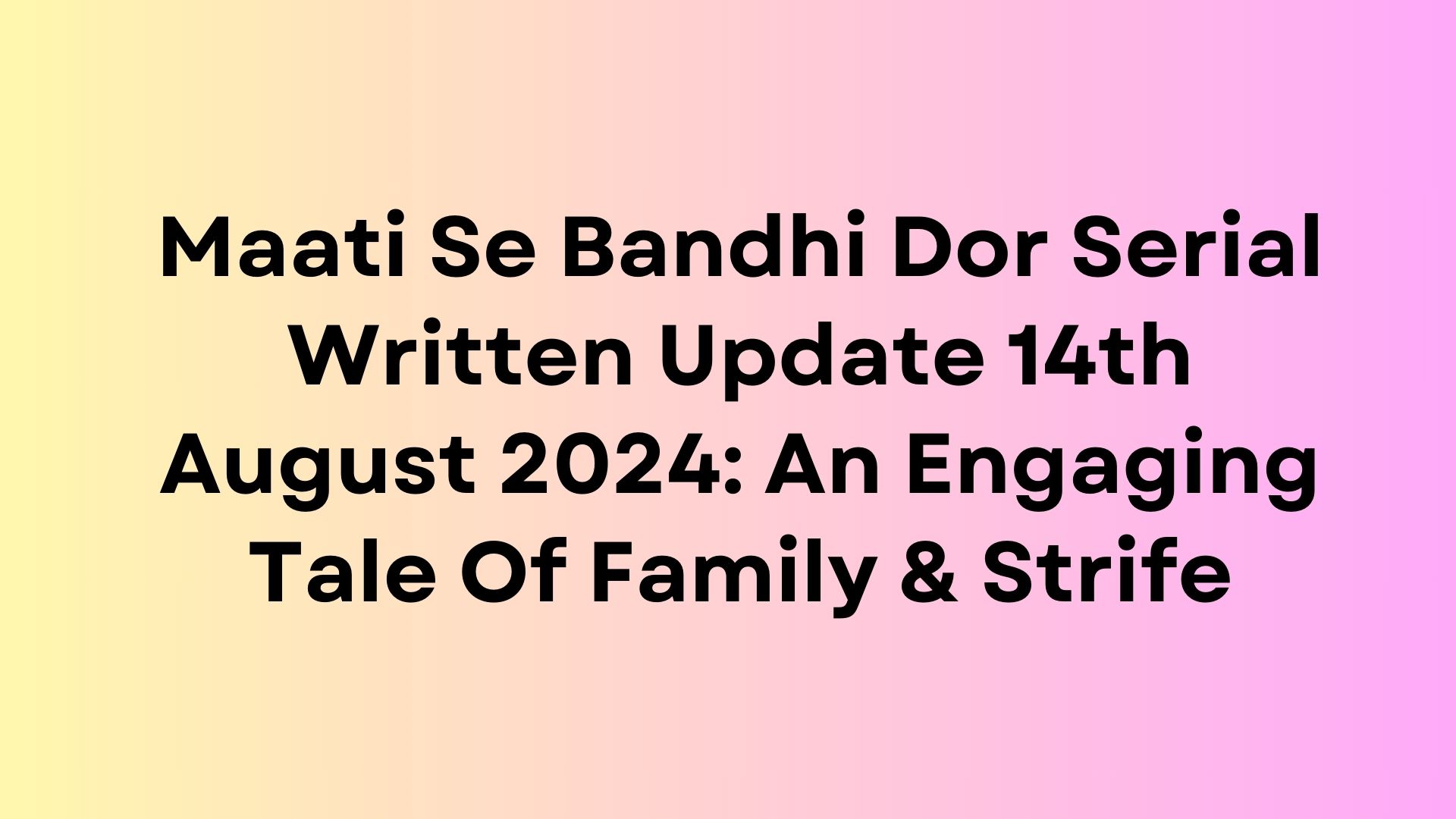 Maati Se Bandhi Dor Serial Written Update