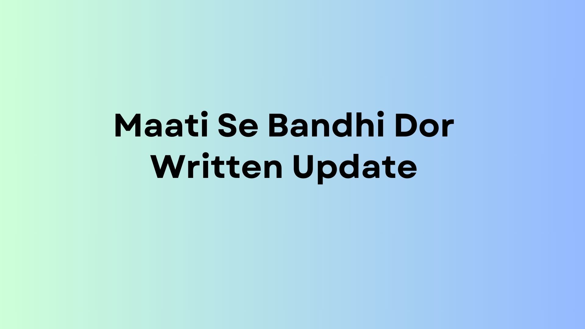 Maati Se Bandhi Dor Written Update