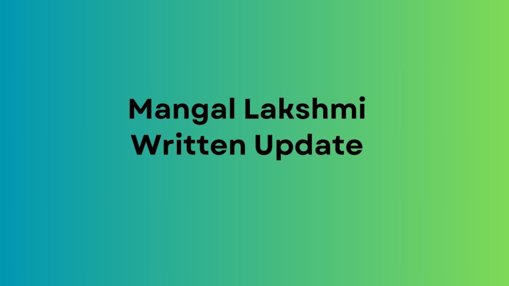 Mangal Lakshmi Written Update