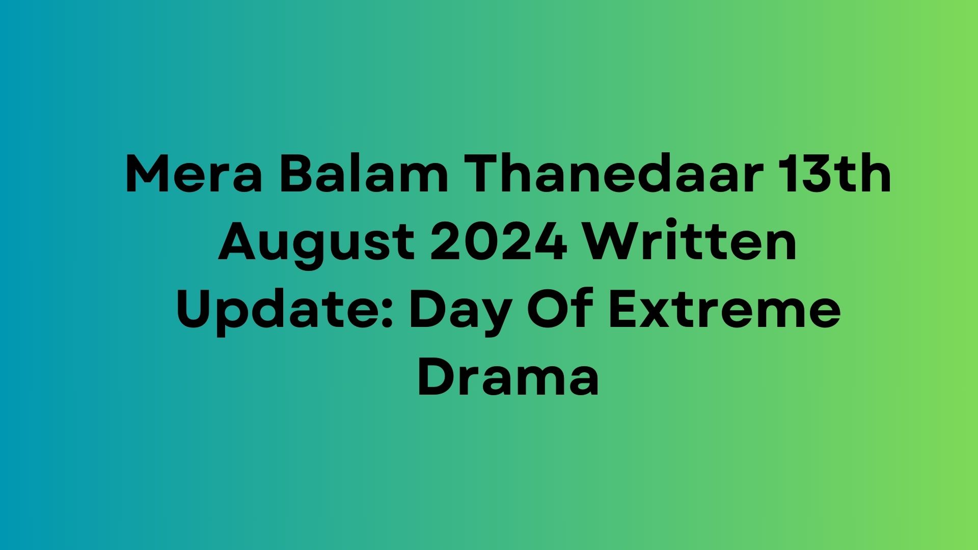 Mera Balam Thanedaar Written Update