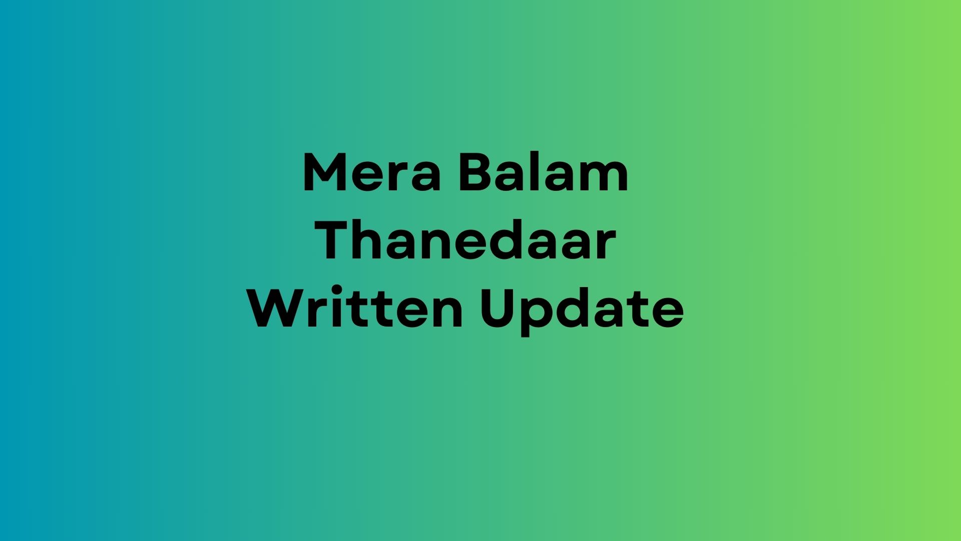 Mera Balam Thanedaar Written Update