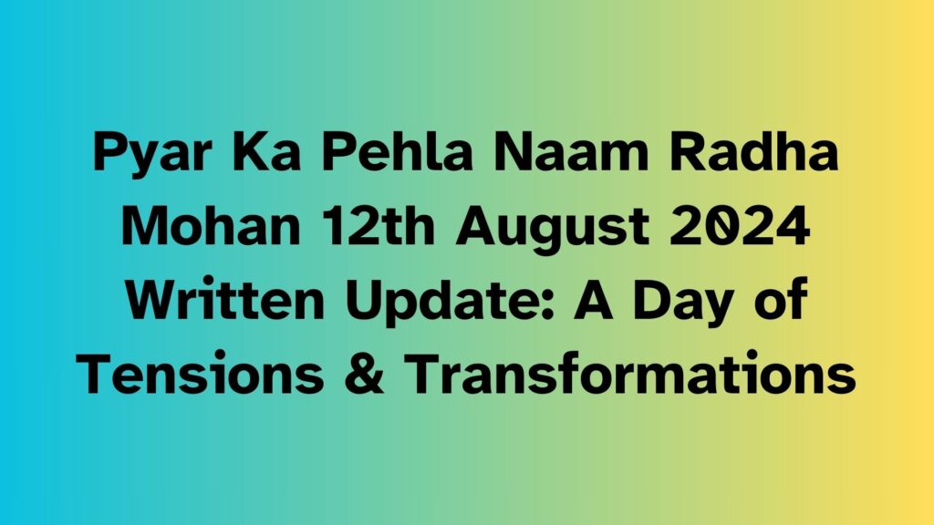 Pyar Ka Pehla Naam Radha Mohan Written Update