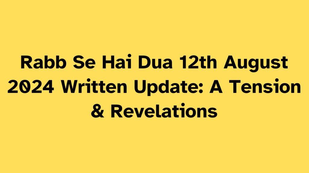 Rabb Se Hai Dua Written Update