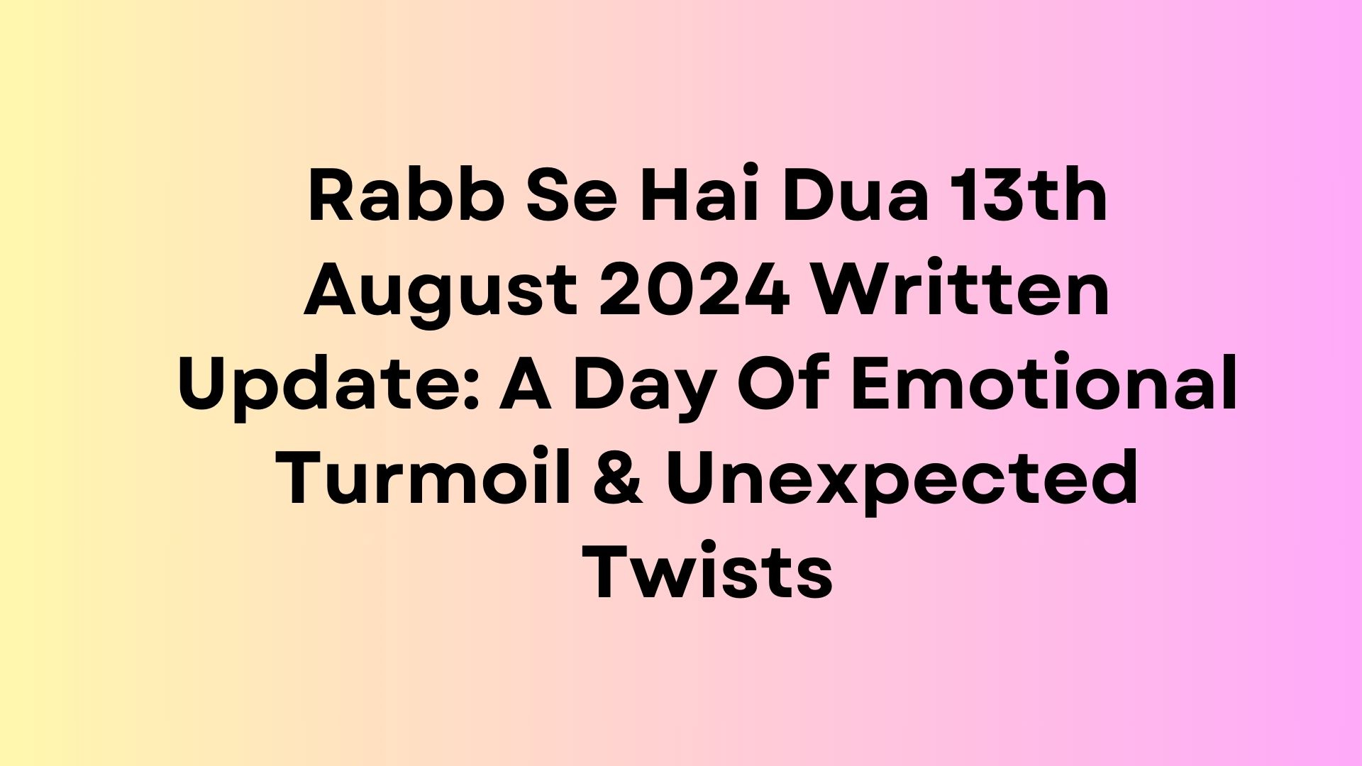 Rabb Se Hai Dua Written Update