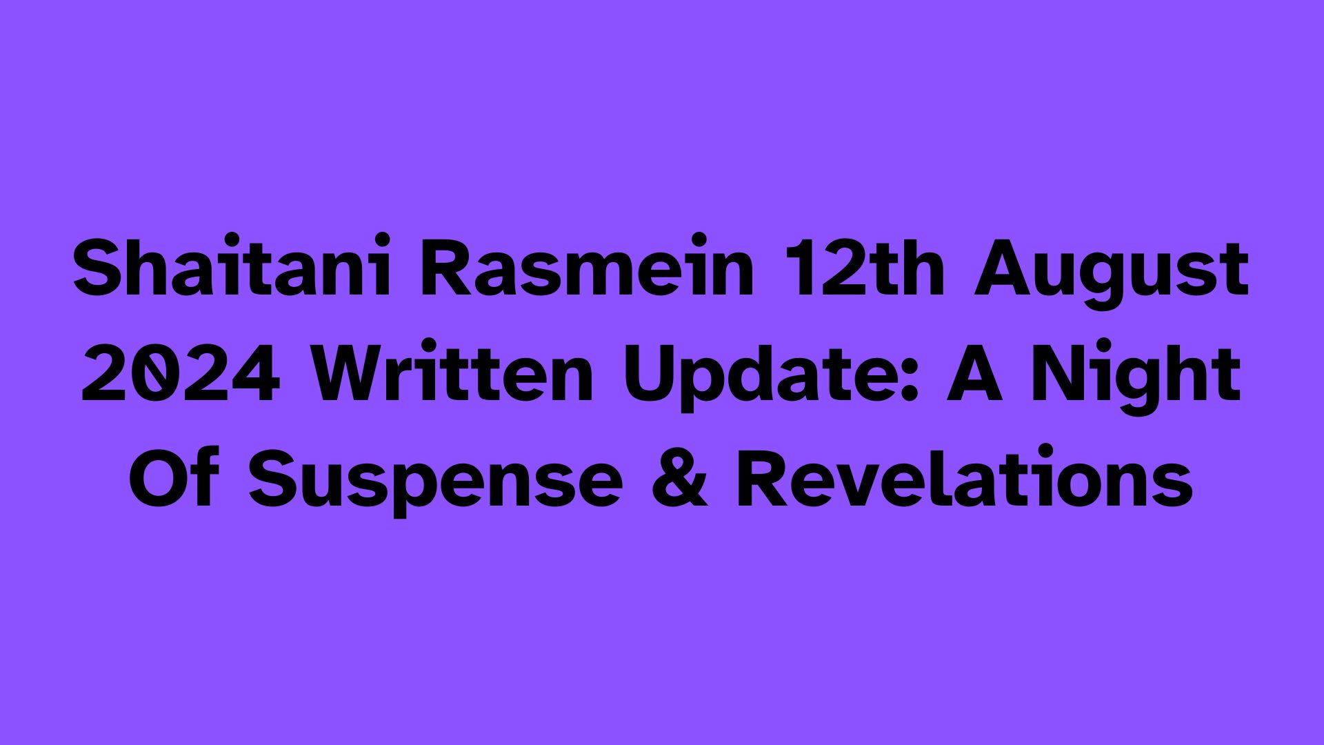 Shaitani Rasmein Written Update