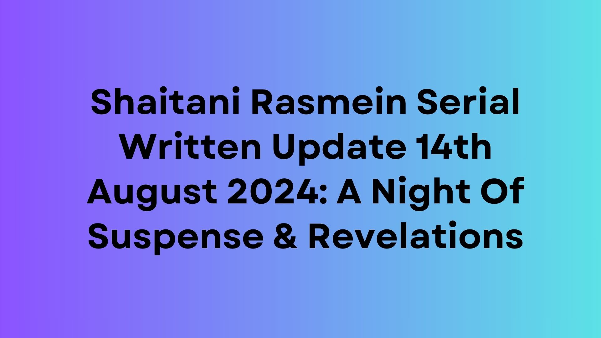 Shaitani Rasmein Written Update