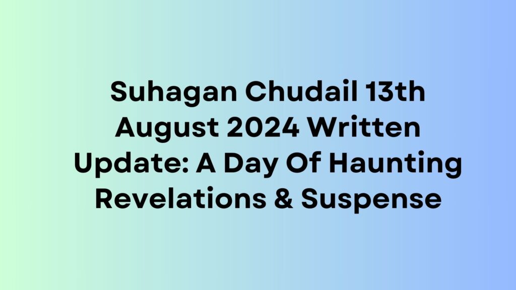 Suhagan Chudail Written Update