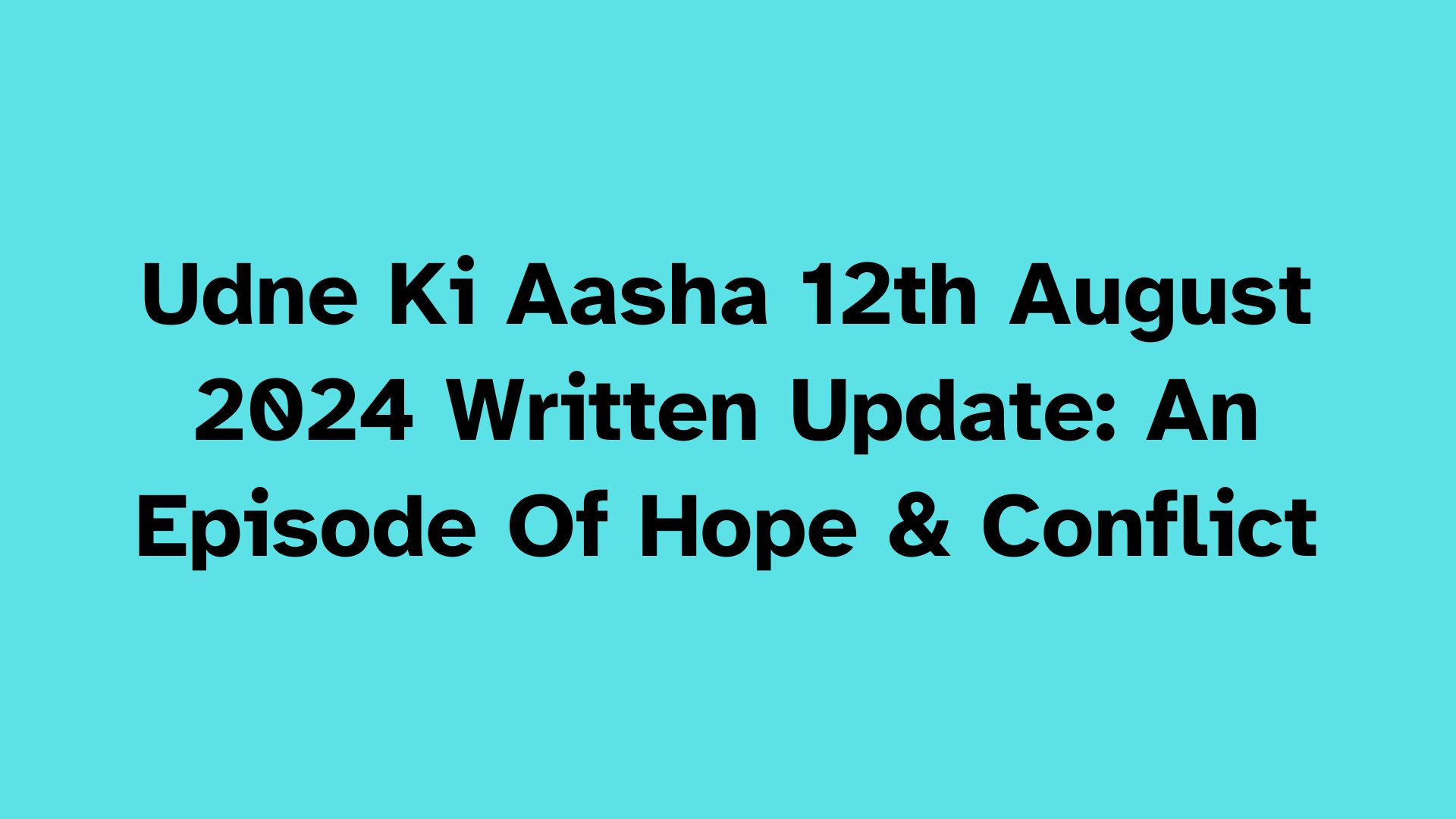 Udne Ki Aasha Written Update