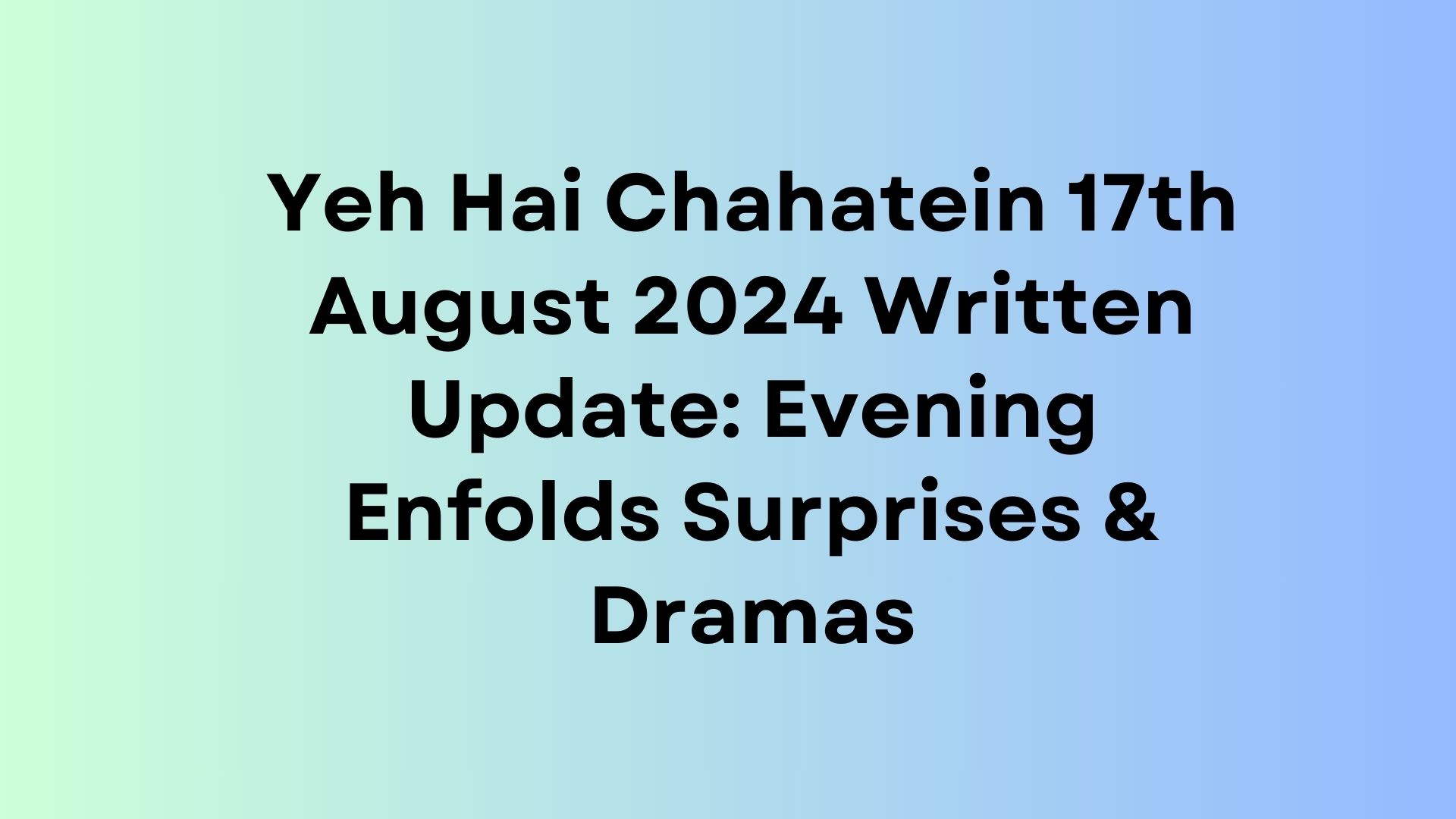 Yeh Hai Chahatein Written Update