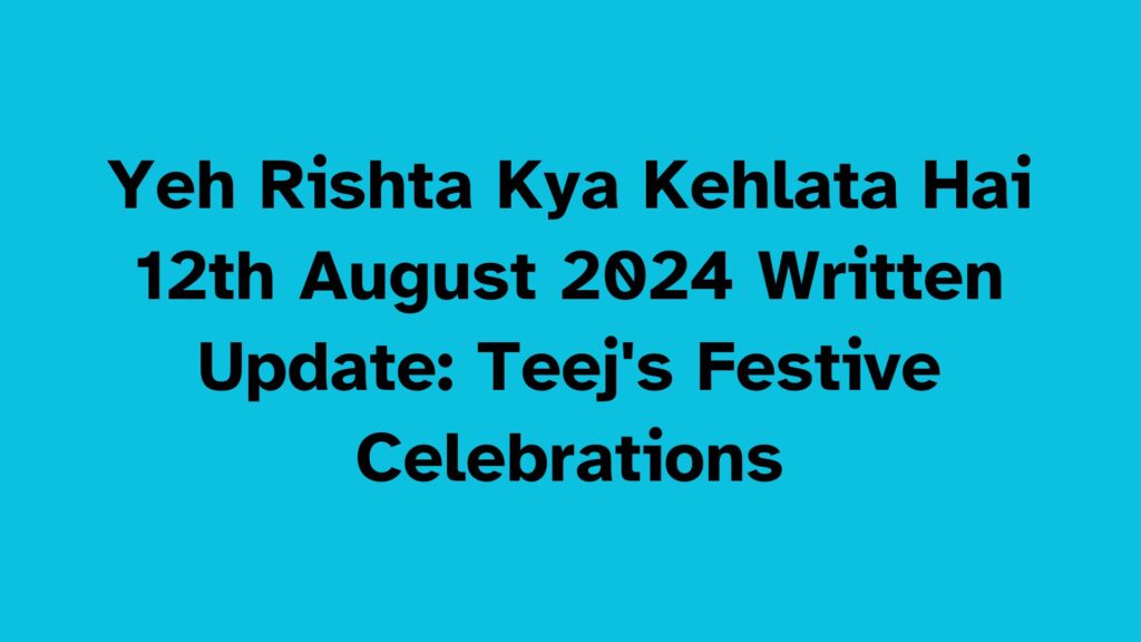 Yeh Rishta Kya Kehlata Hai Written Update