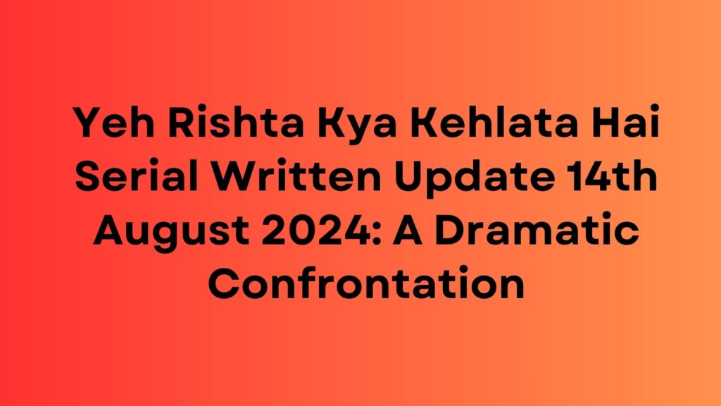 Yeh Rishta Kya Kehlata Hai Serial Written Update